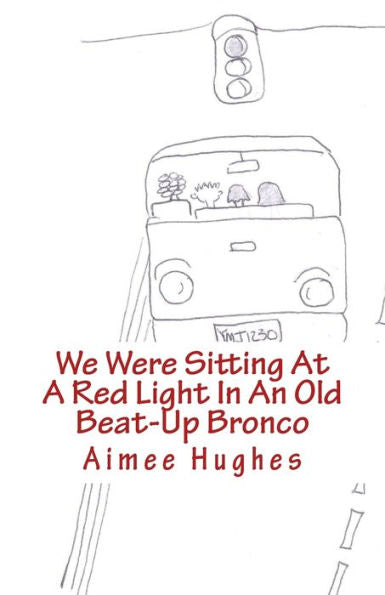 We Were Sitting At A Red Light In An Old Beat-Up Bronco