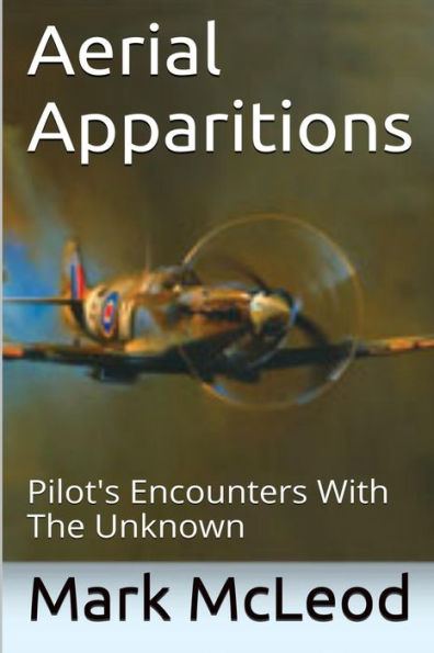 Aerial Apparitions: Pilots Encounters With The Unknown