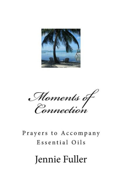 Moments Of Connection: Prayers To Accompany Essential Oils