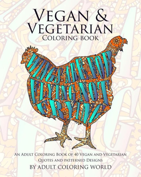 Vegan & Vegetarian Coloring Book: An Adult Coloring Book Of 40 Vegan And Vegetarian Quotes And Patterned Designs (Coloring Book Funny Gift Ideas)