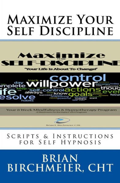 Maximize Your Self Discipline: Scripts & Instructions For Self Hypnosis (Maximum Performance 4 X 4 Series)