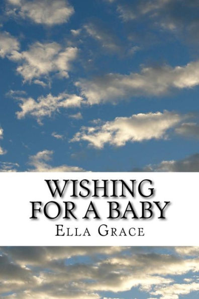 Wishing For A Baby: From Infertility To Natural Pregnancy After Age 40 (Conceiving Love)