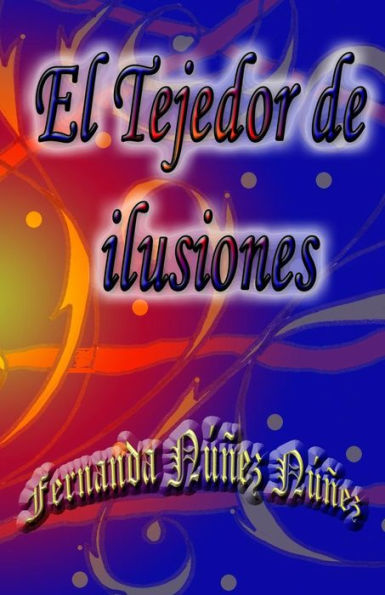 El Tejedor De Ilusiones (Spanish Edition)