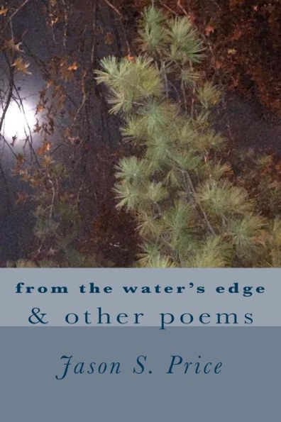 From The Water's Edge & Other Poems: A Collection Of Poems