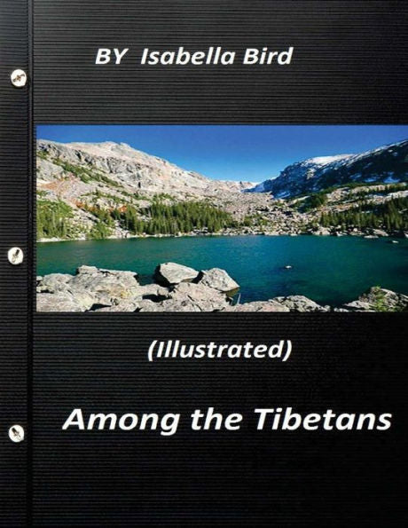 Among The Tibetans (1894) (Illustrated) By Isabella Bird