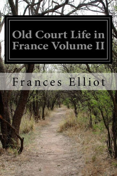 Old Court Life In France Volume Ii - 9781523401147
