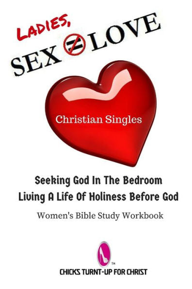 Sex Does Not Equate Love: Seeking God In The Bedroom, Living A Life Holiness Before God