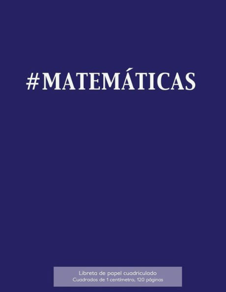 #Matem?ticas Libreta De Papel Cuadriculado, Cuadrados De 1 Cent?metro, 120 P?ginas: Libreta 21,59 X 27,94 Cm, Perfecta Para La Asignatura De ... O Incluso Como Diario. (Spanish Edition) - 9781523406593
