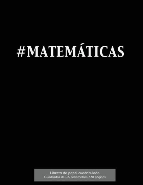 #Matem?ticas Libreta De Papel Cuadriculado, Cuadrados De 0,5 Cent?metros, 120 P?ginas: Libreta 21,59 X 27,94 Cm, Perfecta Para La Asignatura De ... O Incluso Como Diario. (Spanish Edition)