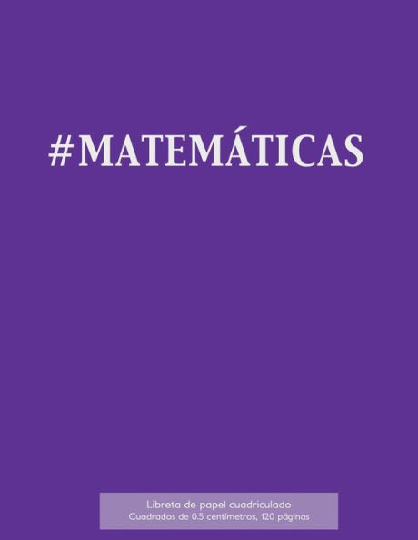 #Matem?ticas Libreta De Papel Cuadriculado, Cuadrados De 0,5 Cent?metros, 120 P?ginas: Libreta 21,59 X 27,94 Cm, Perfecta Para La Asignatura De ... O Incluso Como Diario. (Spanish Edition) - 9781523407200