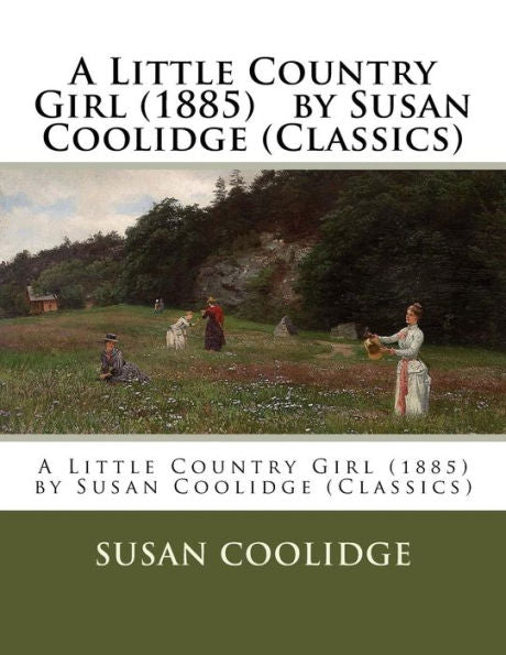 A Little Country Girl (1885) By Susan Coolidge (Classics)