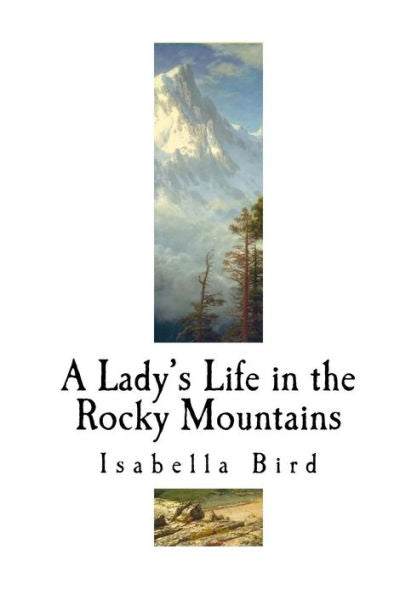 A Lady's Life In The Rocky Mountains: A Nineteenth-Century English Explorer