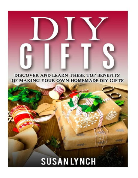 Diy Gifts: Discover And Learn These Top Benefits Of Making Your Own Homemade Diy Gifts