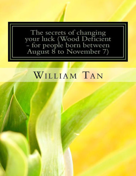 The Secrets To Changing Your Luck (Wood Deficient - For People Born Between August 8 To November 7)