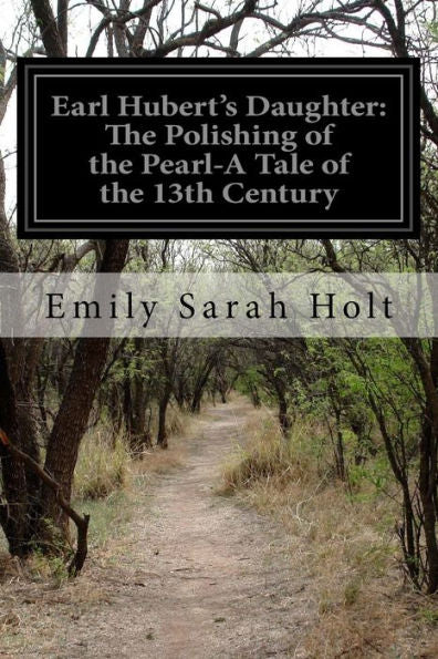 Earl Hubert's Daughter: The Polishing Of The Pearl-A Tale Of The 13Th Century