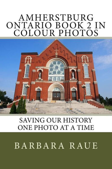 Amherstburg Ontario Book 2 In Colour Photos: Saving Our History One Photo At A Time (Cruising Ontario)