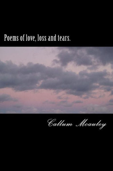 Poems Of Love, Loss And Tears.