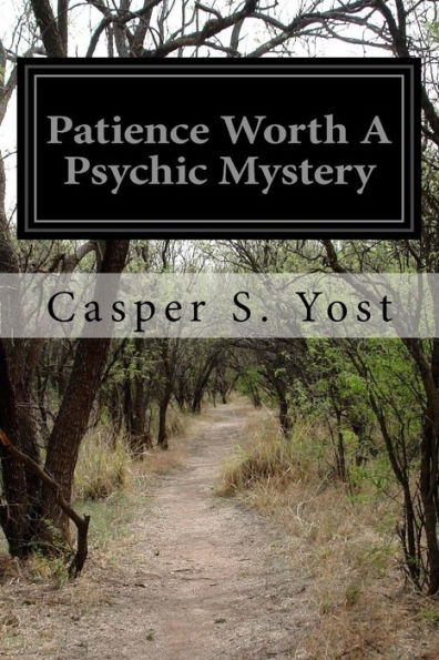 Patience Worth A Psychic Mystery - 9781523427703