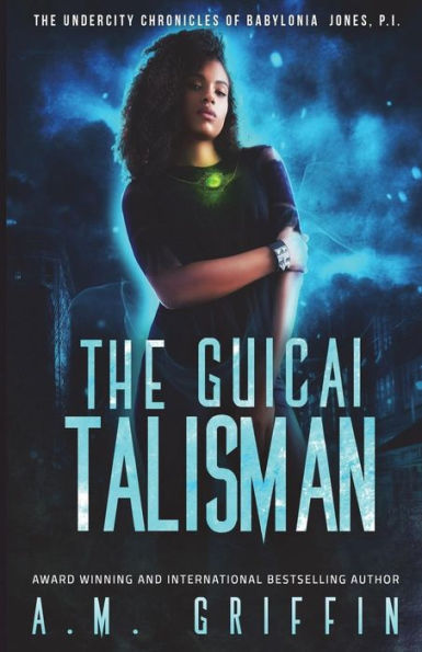 The Guicai Talisman (The Undercity Chronicles Of Babylonia Jones, P.I.)