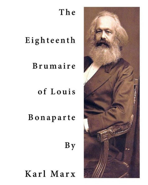 The Eighteenth Brumaire Of Louis Bonaparte: One Of Karl Marx' Most Profound And Most Brilliant Monographs