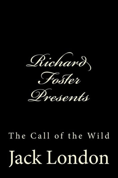 Richard Foster Presents "The Call Of The Wild" (Richard Foster Presents Jack London)
