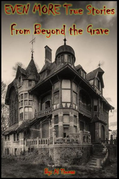 Even More True Stories From Beyond The Grave