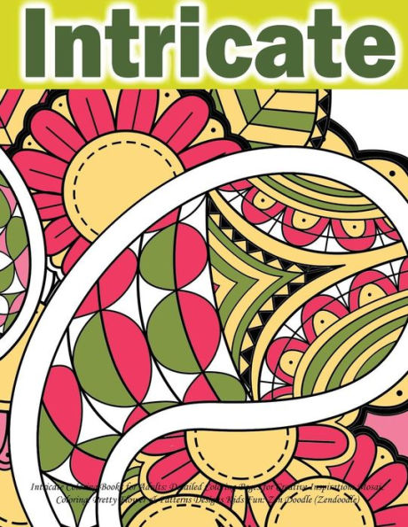 Intricate Coloring Books For Adults: Detailed Coloring Pages For Creative Inspiration: Mosaic Coloring: Pretty Flower & Patterns Designs Kids Fun: Zen ... Onto Your Computer For Easy Printout...