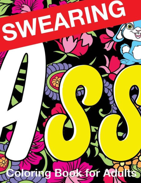 Swearing Coloring Book For Adults: Naughty Profanity And Rude Words: Perfect Gifts For Friends: Creative Cursing Sweary Color Pages For Dirty Grown Ups Relaxation