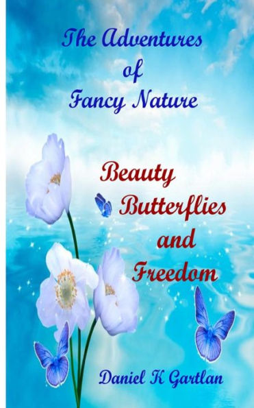 The Adventures Of Fancy Nature: Beauty,Butterflies And Freedom
