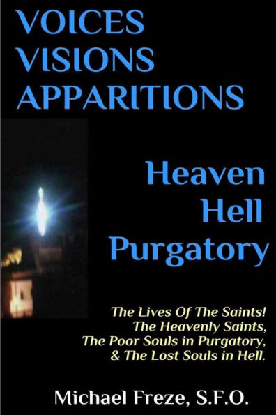 Voices Visions Apparitions Heaven Hell Purgatory: The Lives Of The Saints