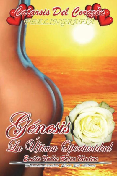 Catarsis Del Corazón: Génesis: La Última Oportunidad (Spanish Edition)
