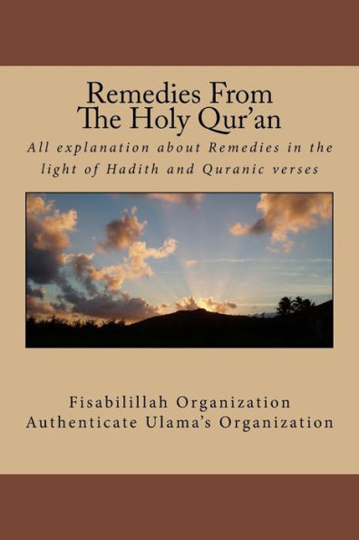 Remedies From The Holy Qur'An: All Explanation About Remedies In The Light Of Hadith And Quranic Verses