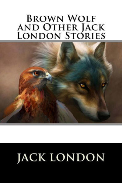 Brown Wolf And Other Jack London Stories - 9781523479061