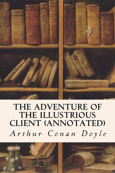 The Adventure Of The Illustrious Client (Annotated)