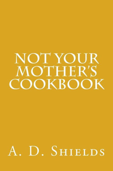 Not Your Mother's Cookbook