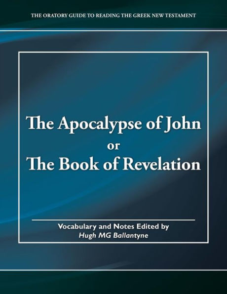 The Apocalypse Of John Or The Book Of Revelation (The Oratory Guide To Reading The Greek New Testament)
