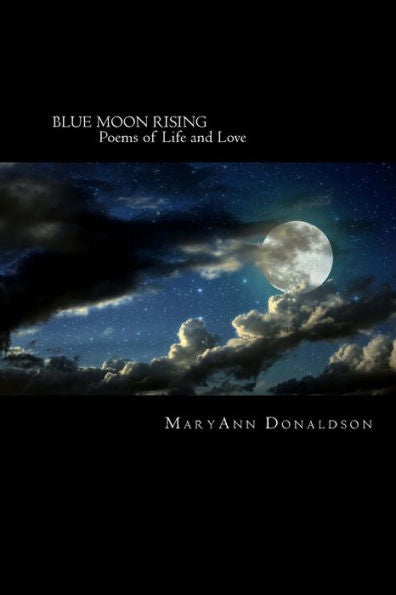 Blue Moon Rising: Poems Of Life And Love