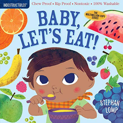 Indestructibles: Baby, Let's Eat!: Chew Proof ?? Rip Proof ?? Nontoxic ?? 100% Washable (Book For Babies, Newborn Books, Safe To Chew)