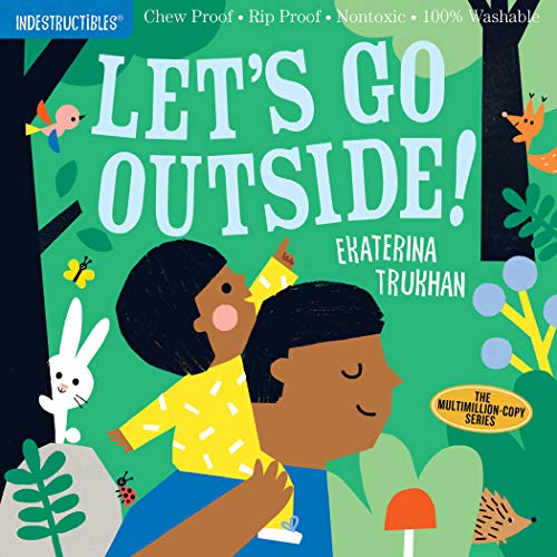 Indestructibles: Let's Go Outside!: Chew Proof ?? Rip Proof ?? Nontoxic ?? 100% Washable (Book For Babies, Newborn Books, Safe To Chew)