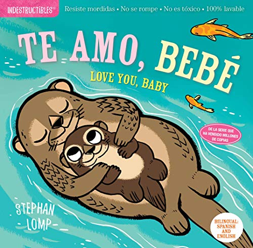 Indestructibles: Te Amo, Beb?? / Love You, Baby: Chew Proof ?? Rip Proof ?? Nontoxic ?? 100% Washable (Book For Babies, Newborn Books, Safe To Chew) (Spanish And English Edition)