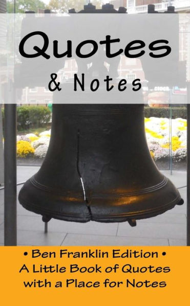 Quotes & Notes: Ben Franklin Edition / A Little Book Of Quotes With A Place For Notes