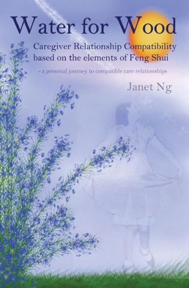 Water For Wood: Caregiver Compatibility Based On The Elements Of Feng Shui