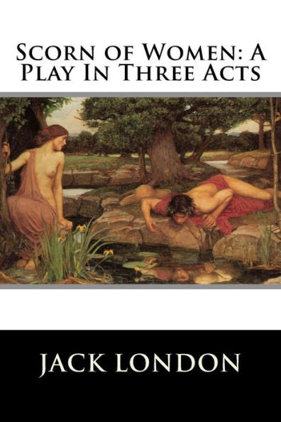 Scorn Of Women: A Play In Three Acts - 9781523603107