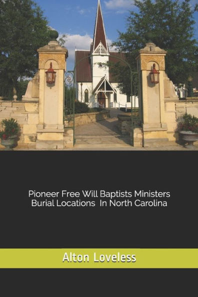 Pioneer Free Will Baptist Ministers Burial Locations In North Carolina
