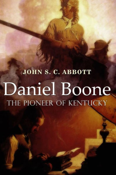 Daniel Boone, The Pioneer Of Kentucky: Illustrated