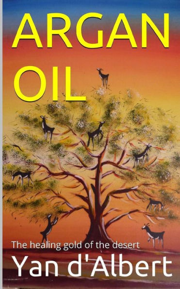Argan Oil: The Healing Gold Of The Desert
