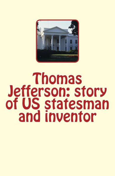 Thomas Jefferson: Story Of Us Statesman And Inventor (Men Study Collection)