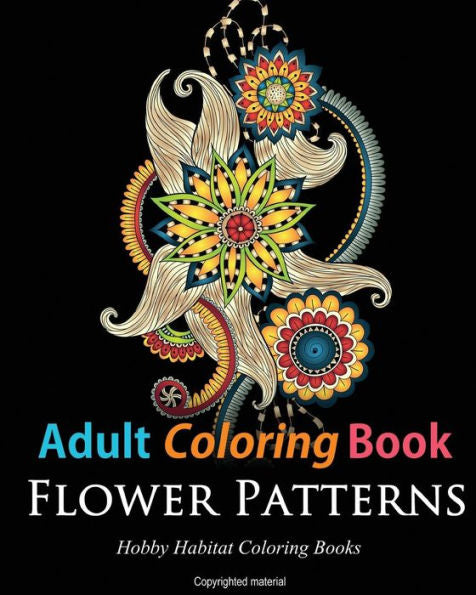 Adult Coloring Books: Flower Patterns: 50 Gorgeous, Stress Relieving Henna Flower Designs (Hobby Habitat Coloring Books)