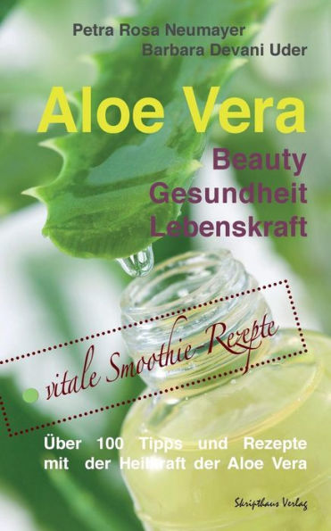 Aloe Vera: Beauty Gesundheit Lebenskraft (German Edition)