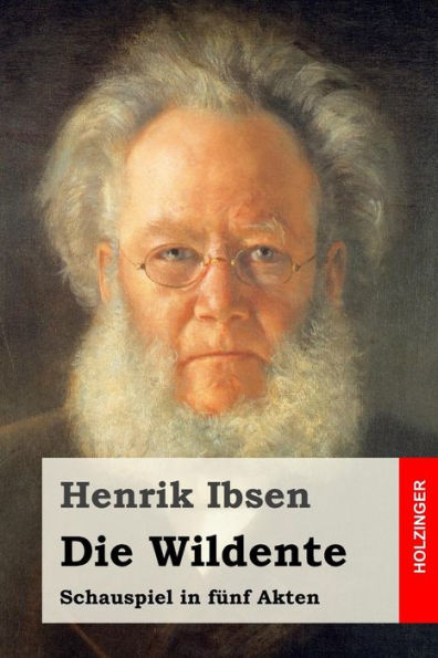 Die Wildente: Schauspiel In Fünf Akten (German Edition)